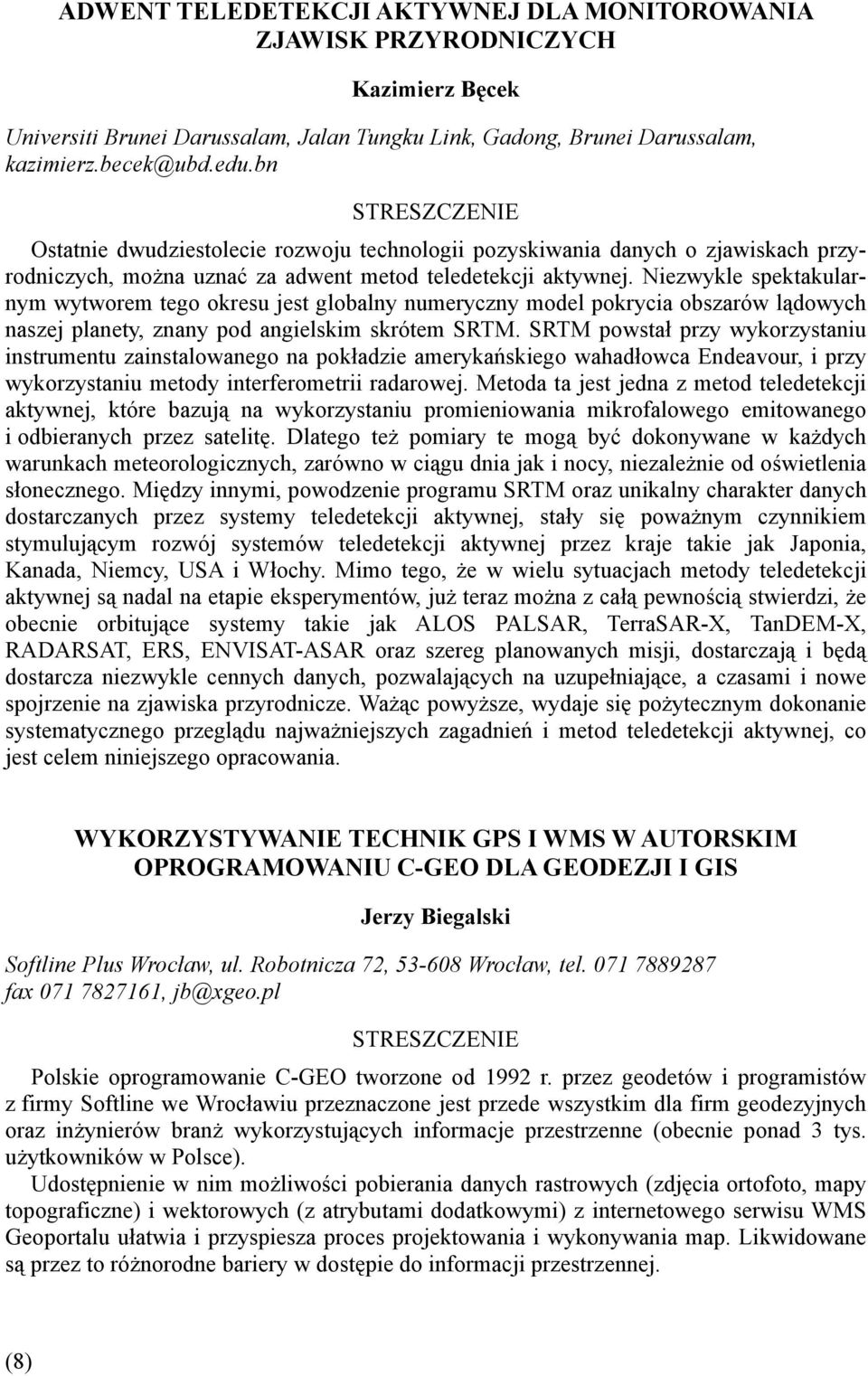 Niezwykle spektakularnym wytworem tego okresu jest globalny numeryczny model pokrycia obszarów lądowych naszej planety, znany pod angielskim skrótem SRTM.