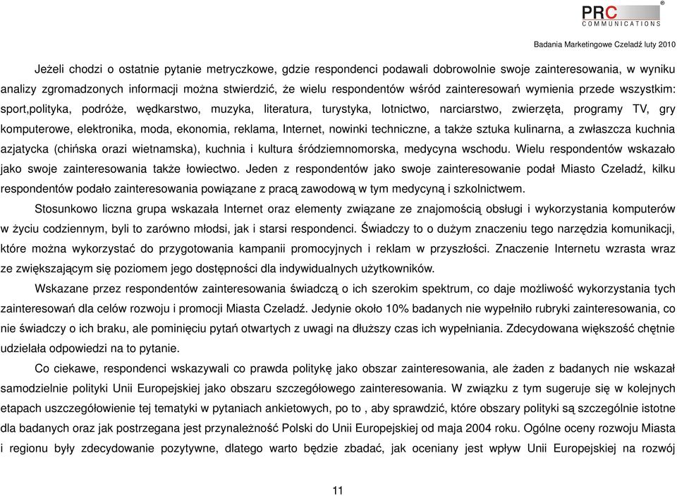 ekonomia, reklama, Internet, nowinki techniczne, a także sztuka kulinarna, a zwłaszcza kuchnia azjatycka (chińska orazi wietnamska), kuchnia i kultura śródziemnomorska, medycyna wschodu.