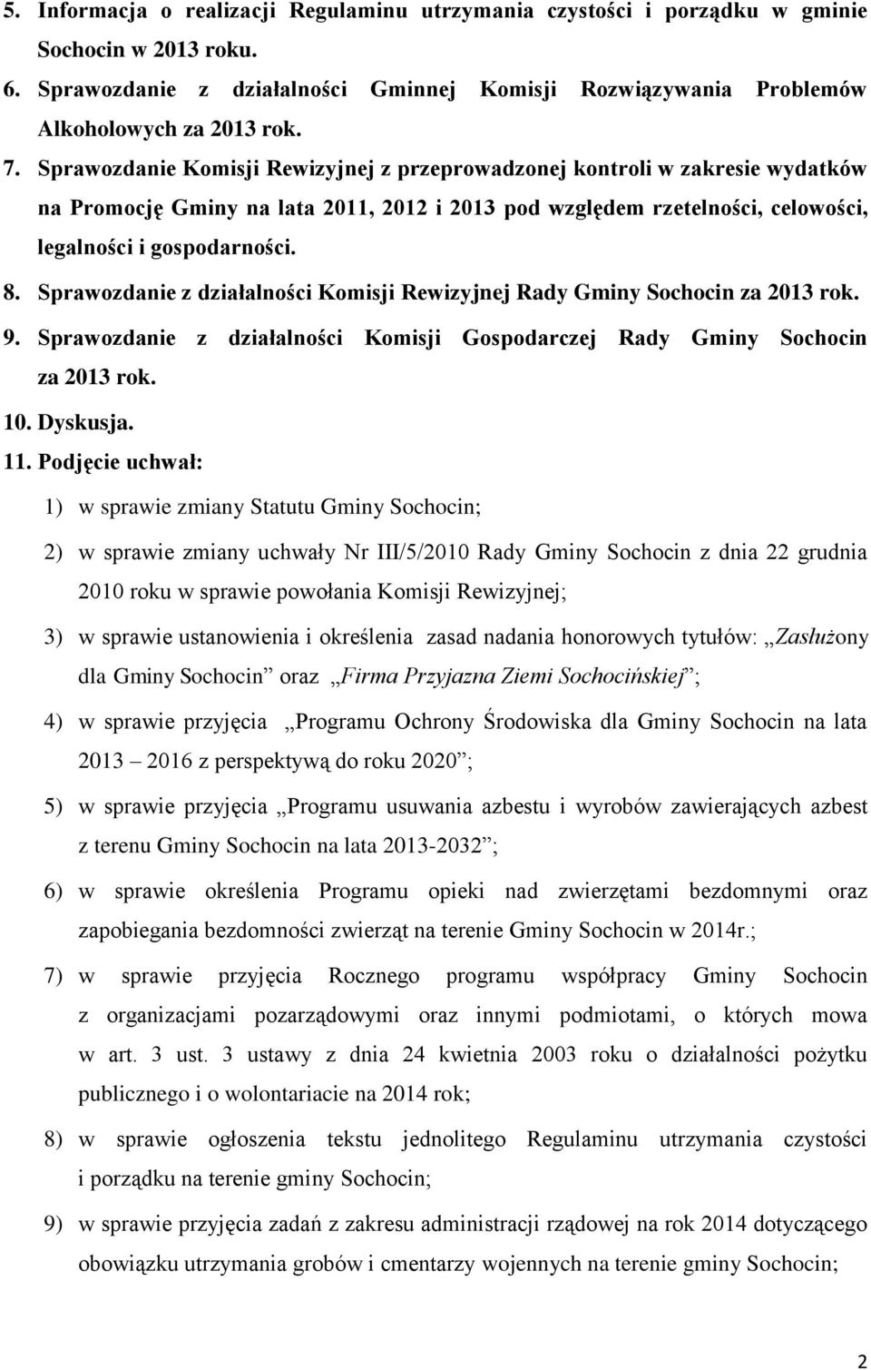 Sprawozdanie z działalności Komisji Rewizyjnej Rady Gminy Sochocin za 2013 rok. 9. Sprawozdanie z działalności Komisji Gospodarczej Rady Gminy Sochocin za 2013 rok. 10. Dyskusja. 11.