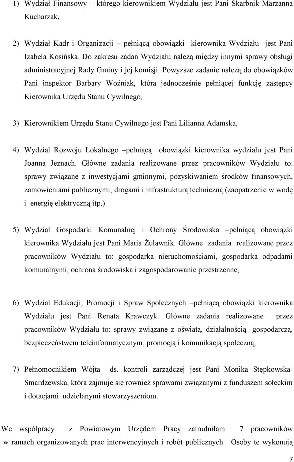 Powyższe zadanie należą do obowiązków Pani inspektor Barbary Woźniak, która jednocześnie pełniącej funkcję zastępcy Kierownika Urzędu Stanu Cywilnego, 3) Kierownikiem Urzędu Stanu Cywilnego jest Pani