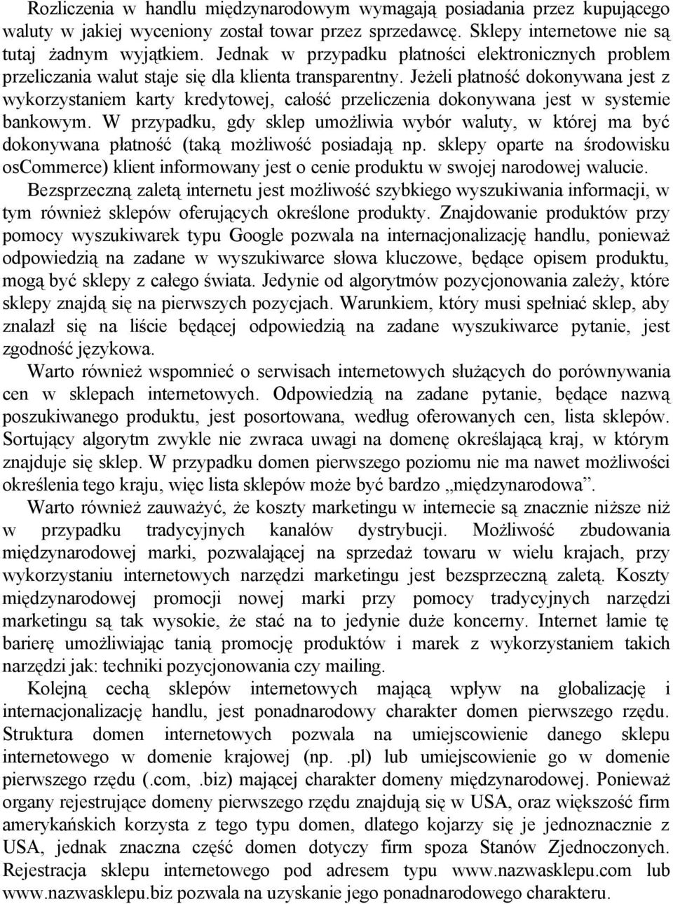 Jeżeli płatność dokonywana jest z wykorzystaniem karty kredytowej, całość przeliczenia dokonywana jest w systemie bankowym.