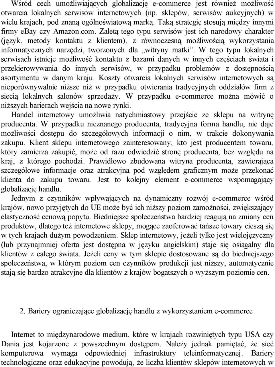 Zaletą tego typu serwisów jest ich narodowy charakter (język, metody kontaktu z klientem), z równoczesną możliwością wykorzystania informatycznych narzędzi, tworzonych dla witryny matki.