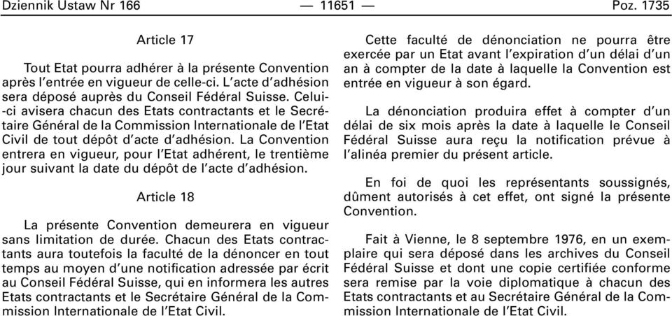 La Convention entrera en vigueur, pour l Etat adhérent, le trenti me jour suivant la date du dépôt de l acte d adhésion.