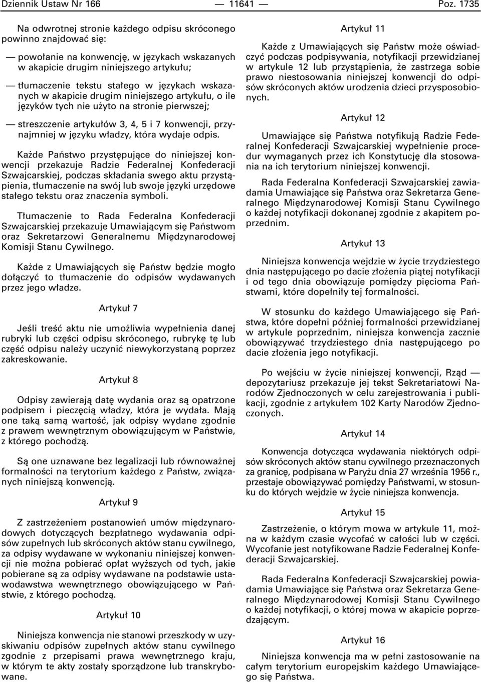 wskazanych w akapicie drugim niniejszego artyku u, o ile j zyków tych nie u yto na stronie pierwszej; streszczenie artyku ów 3, 4, 5 i 7 konwencji, przynajmniej w j zyku w adzy, która wydaje odpis.