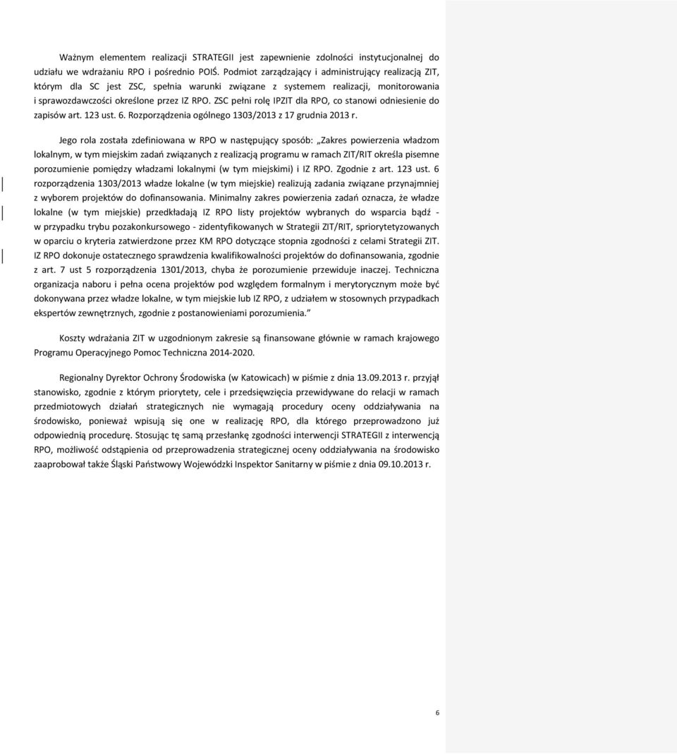 ZSC pełni rolę IPZIT dla RPO, co stanowi odniesienie do zapisów art. 123 ust. 6. Rozporządzenia ogólnego 1303/2013 z 17 grudnia 2013 r.