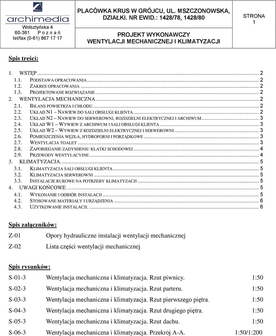 UKŁAD W2 WYWIEW Z ROZDZIELNI ELEKTRYCZNEJ I SERWEROWNI... 3 2.6. POMIESZCZENIA WĘZŁA, HYDROFORNI I PORZĄDKOWE... 3 2.7. WENTYLACJA TOALET... 3 2.8. ZAPOBIEGANIE ZADYMIENIU KLATKI SCHODOWEJ... 4 2.9.