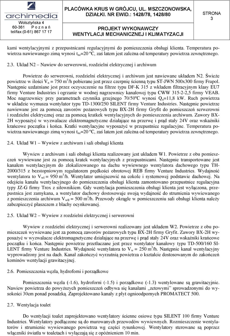 Układ N2 Nawiew do serwerowni, rozdzielni elektrycznej i archiwum Powietrze do serwerowni, rozdzielni elektrycznej i archiwum jest nawiewane układem N2.