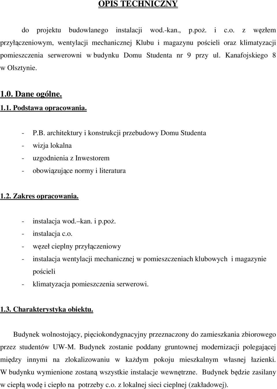 architektury i konstrukcji przebudowy Domu Studenta - wizja lokalna - uzgodnienia z Inwestorem - obowiązujące normy i literatura 1.2. Zakres opracowania. - instalacja wod. kan. i p.poż.