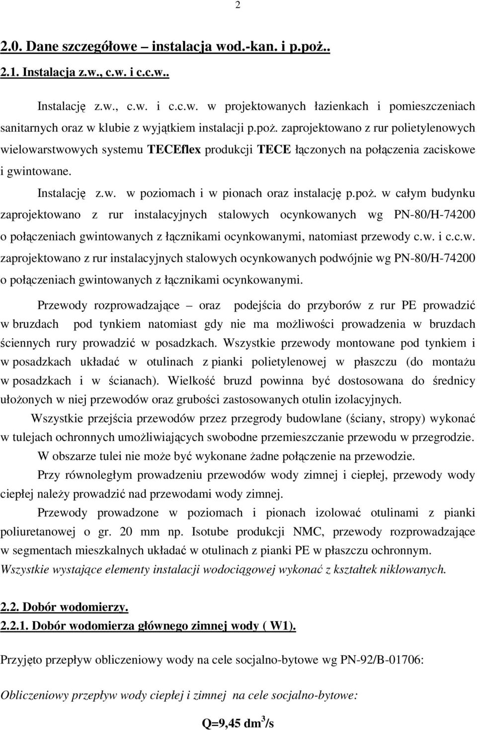 poż. w całym budynku zaprojektowano z rur instalacyjnych stalowych ocynkowanych wg PN-80/H-74200 o połączeniach gwintowanych z łącznikami ocynkowanymi, natomiast przewody c.w. i c.c.w. zaprojektowano z rur instalacyjnych stalowych ocynkowanych podwójnie wg PN-80/H-74200 o połączeniach gwintowanych z łącznikami ocynkowanymi.