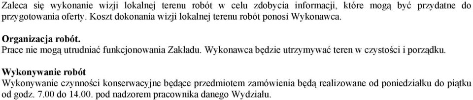 Prace nie mogą utrudniać funkcjonowania Zakładu. Wykonawca będzie utrzymywać teren w czystości i porządku.