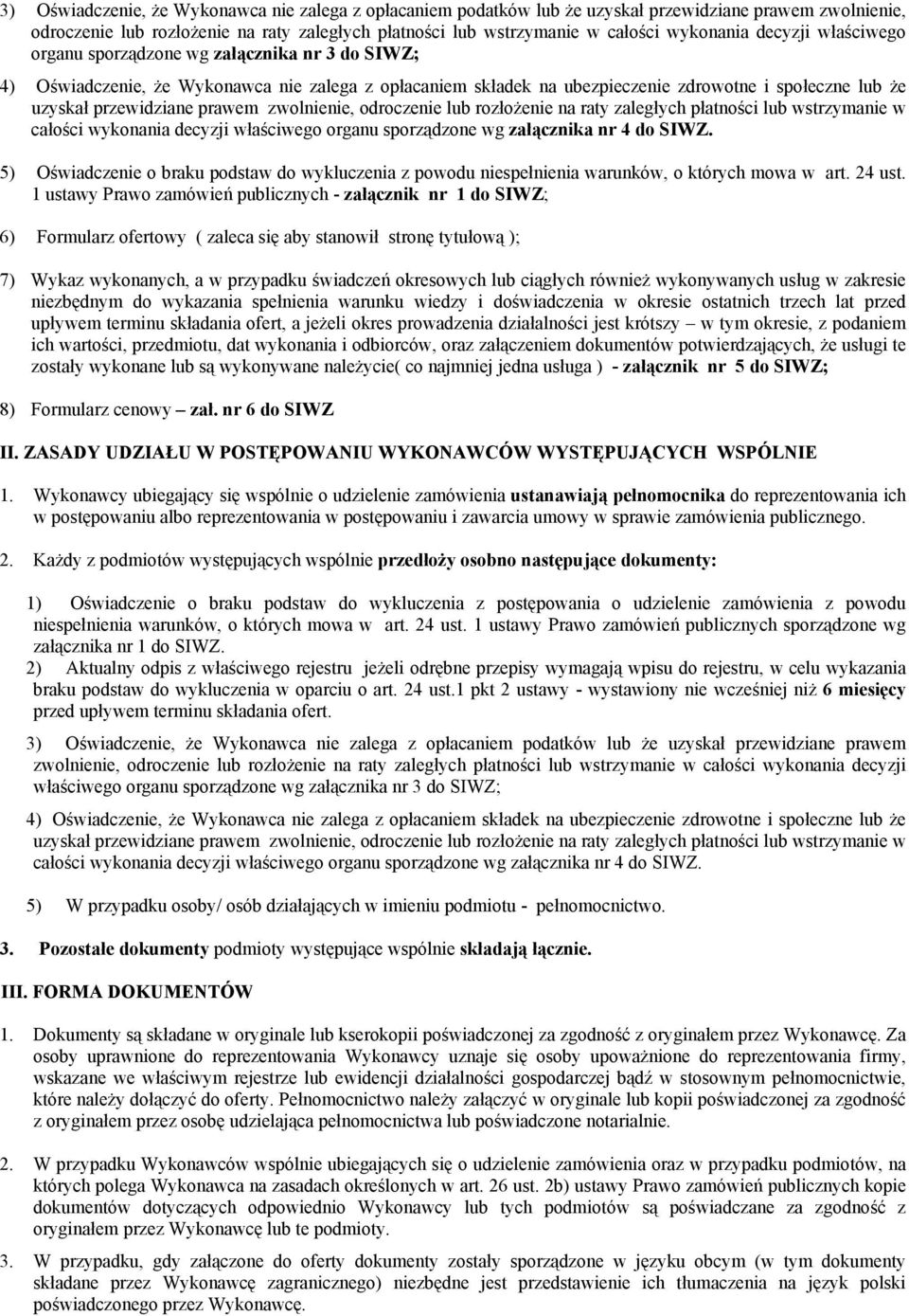 prawem zwolnienie, odroczenie lub rozłożenie na raty zaległych płatności lub wstrzymanie w całości wykonania decyzji właściwego organu sporządzone wg załącznika nr 4 do SIWZ.