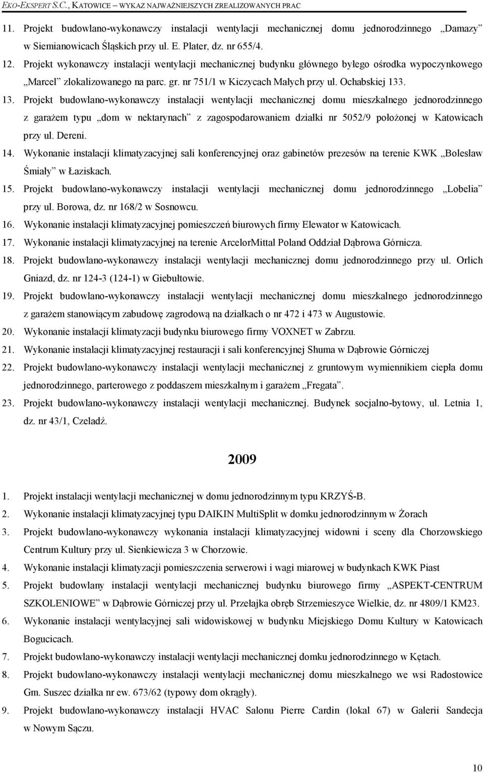 . 13. Projekt budowlano-wykonawczy instalacji wentylacji mechanicznej domu mieszkalnego jednorodzinnego z garażem typu dom w nektarynach z zagospodarowaniem działki nr 5052/9 położonej w Katowicach