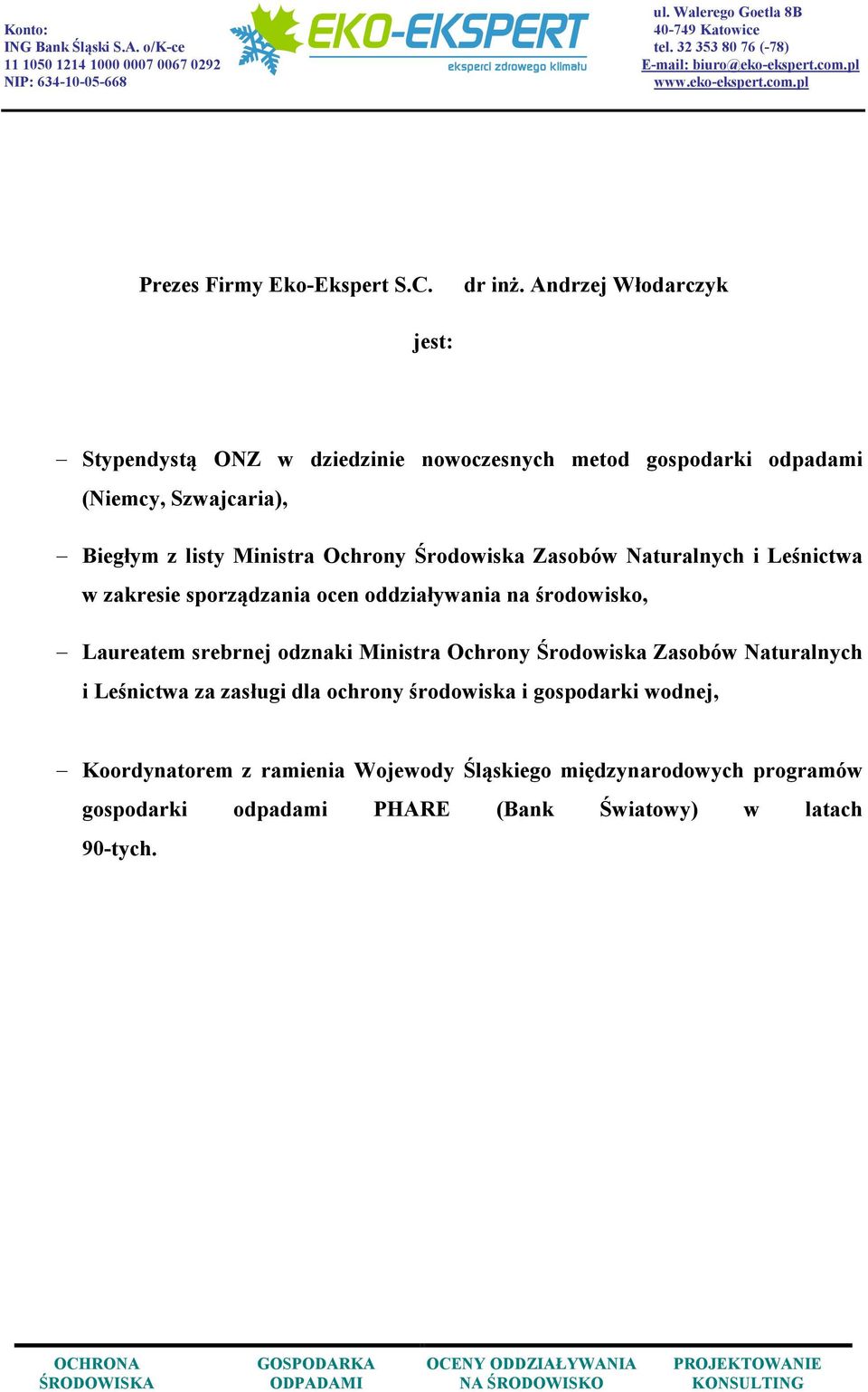 Andrzej Włodarczyk jest: Stypendystą ONZ w dziedzinie nowoczesnych metod gospodarki odpadami (Niemcy, Szwajcaria), Biegłym z listy Ministra Ochrony Środowiska Zasobów Naturalnych i Leśnictwa w