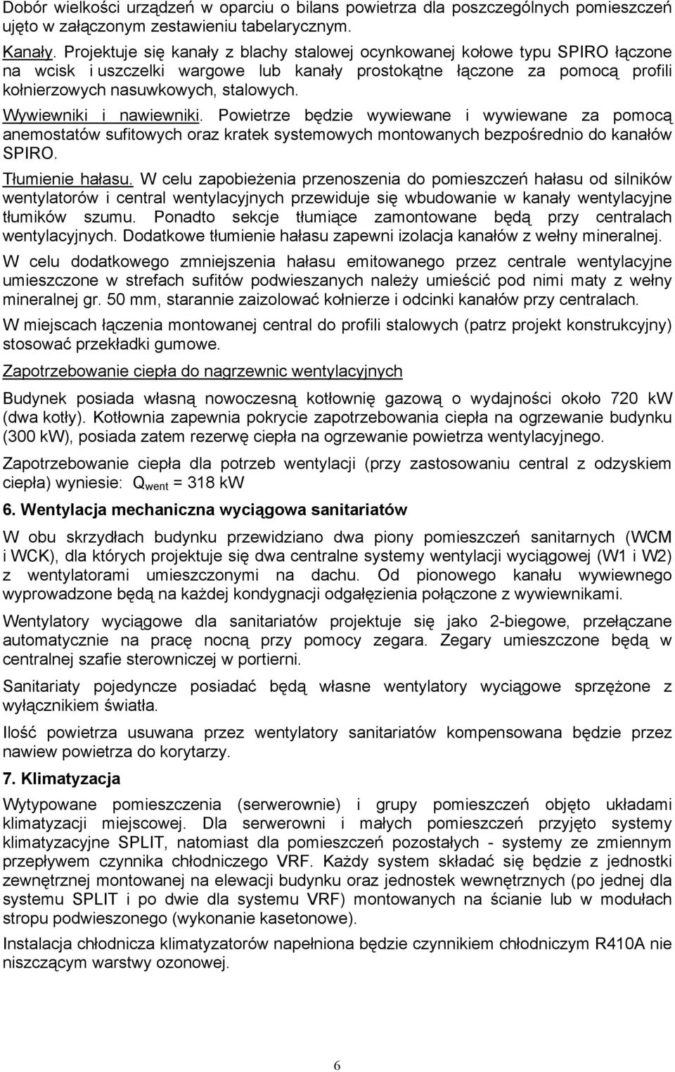 Wywiewniki i nawiewniki. Powietrze będzie wywiewane i wywiewane za pomocą anemostatów sufitowych oraz kratek systemowych montowanych bezpośrednio do kanałów SPIRO. Tłumienie hałasu.