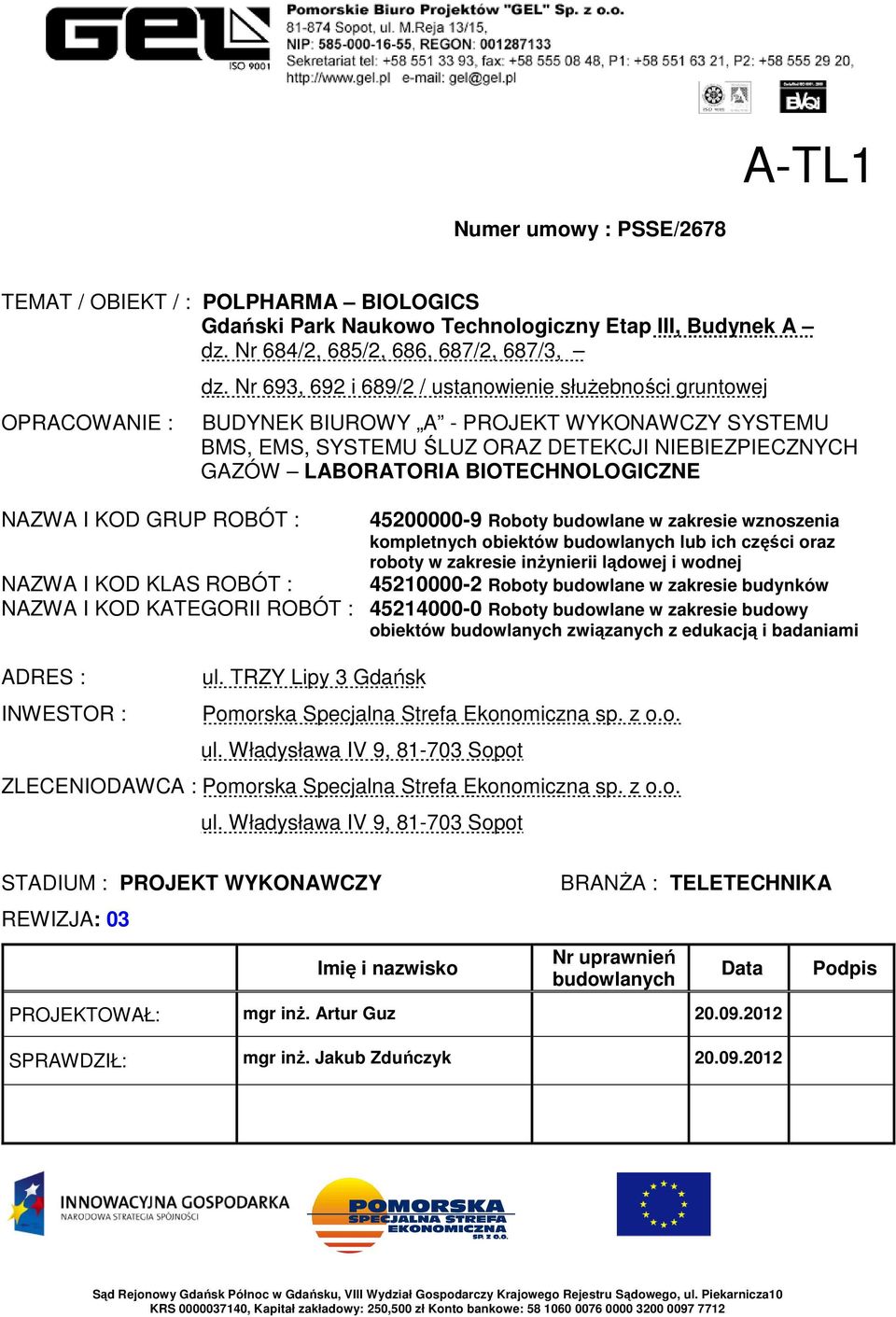 budowlane w zakresie wznoszenia kompletnych obiektów budowlanych lub ich części oraz roboty w zakresie inżynierii lądowej i wodnej NAZWA I KOD KLAS ROBÓT : 45210000-2 Roboty budowlane w zakresie