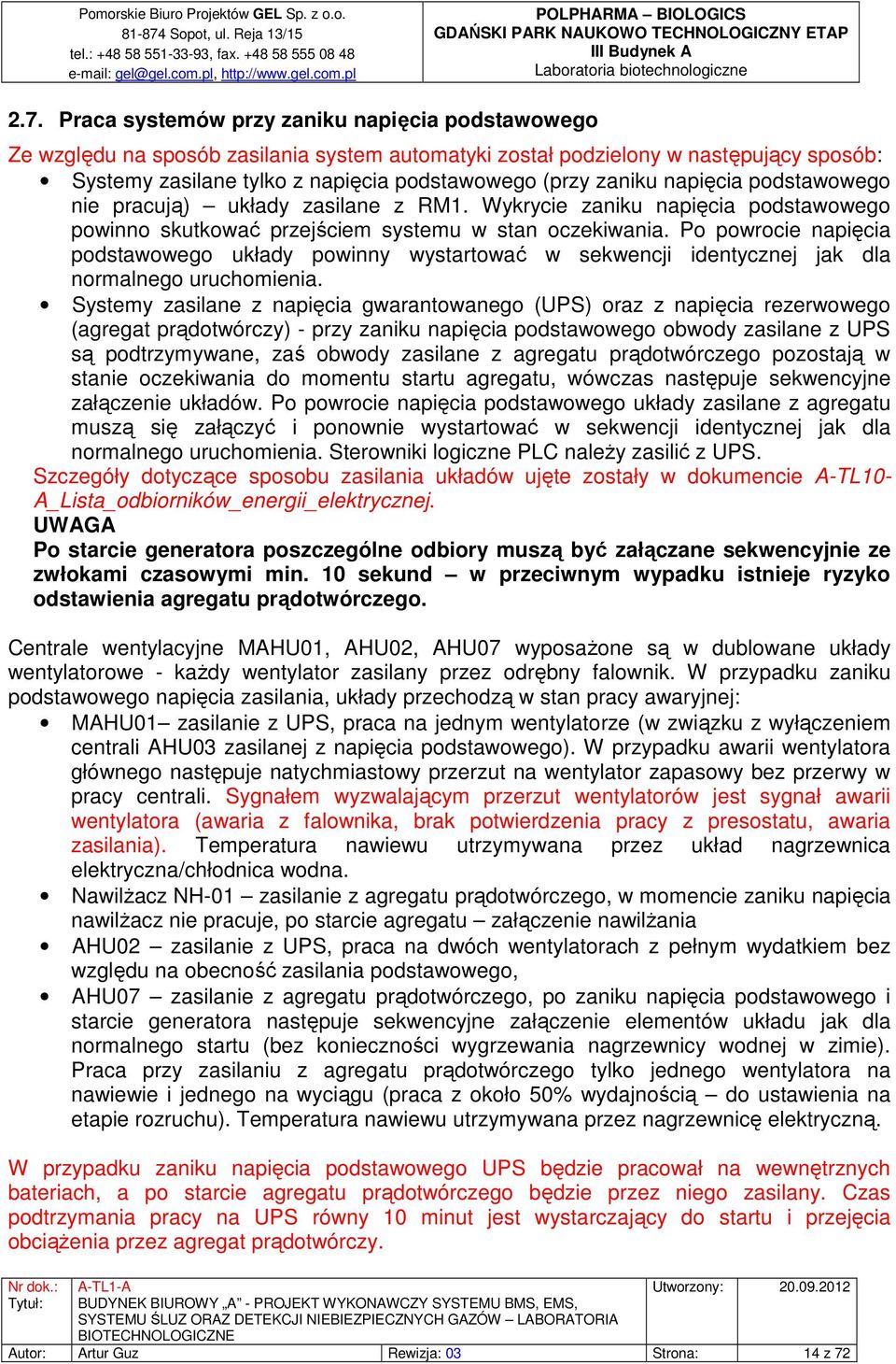 Po powrocie napięcia podstawowego układy powinny wystartować w sekwencji identycznej jak dla normalnego uruchomienia.