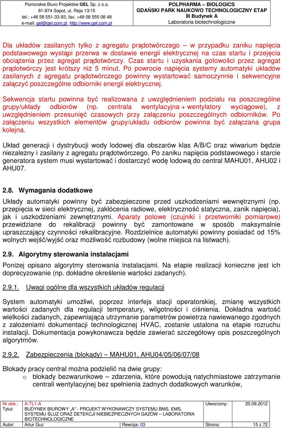 Po powrocie napięcia systemy automatyki układów zasilanych z agregatu prądotwórczego powinny wystartować samoczynnie i sekwencyjne załączyć poszczególne odbiorniki energii elektrycznej.