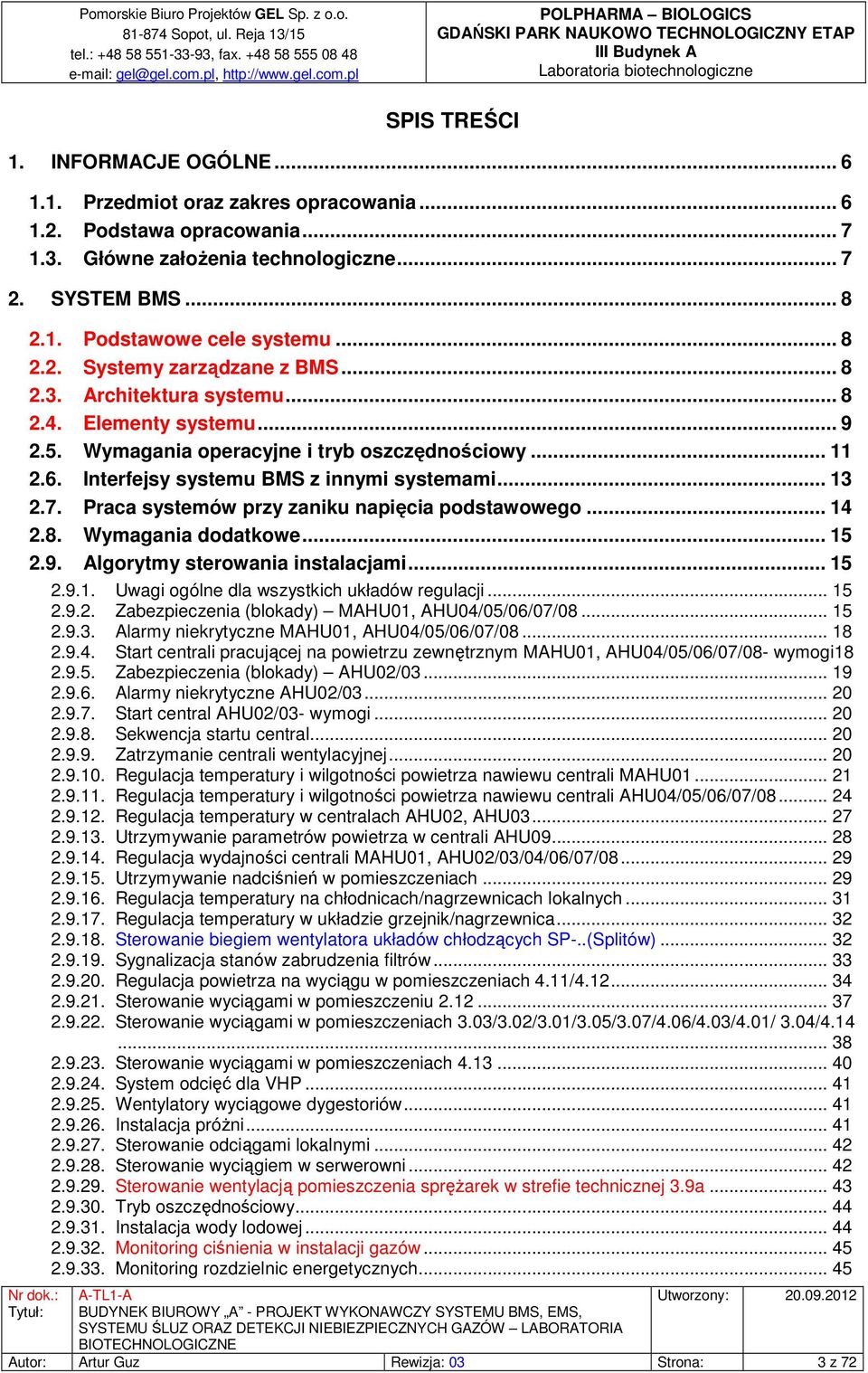 .. 13 2.7. Praca systemów przy zaniku napięcia podstawowego... 14 2.8. Wymagania dodatkowe... 15 2.9. Algorytmy sterowania instalacjami... 15 2.9.1. Uwagi ogólne dla wszystkich układów regulacji.