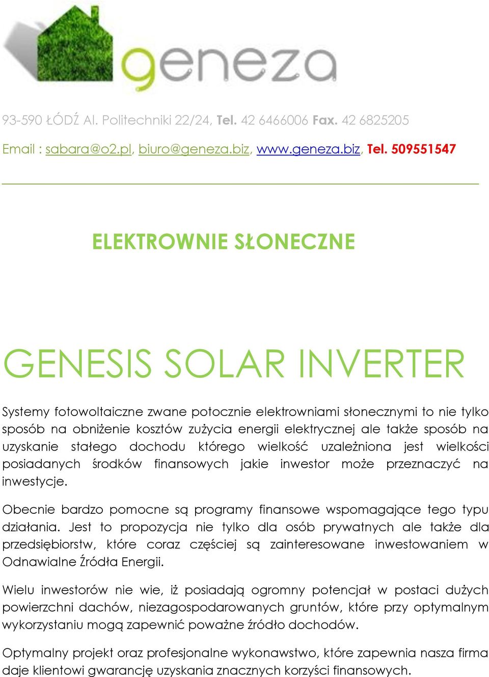 elektrycznej ale także sposób na uzyskanie stałego dochodu którego wielkość uzależniona jest wielkości posiadanych środków finansowych jakie inwestor może przeznaczyć na inwestycje.