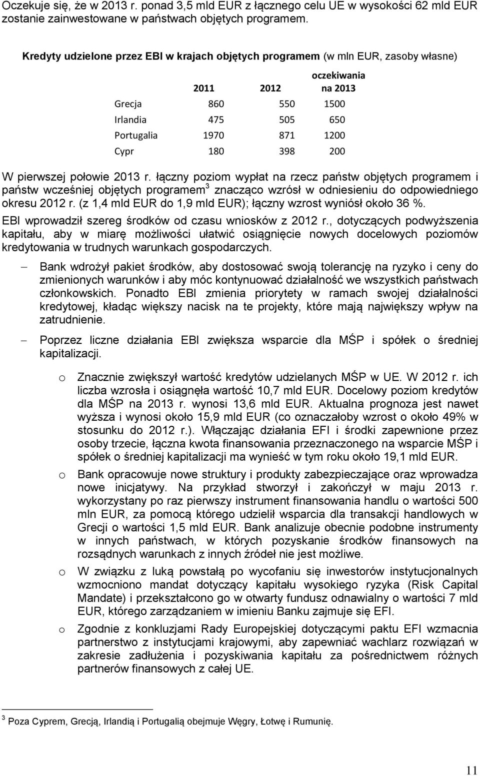 pierwszej połowie 2013 r. łączny poziom wypłat na rzecz państw objętych programem i państw wcześniej objętych programem 3 znacząco wzrósł w odniesieniu do odpowiedniego okresu 2012 r.