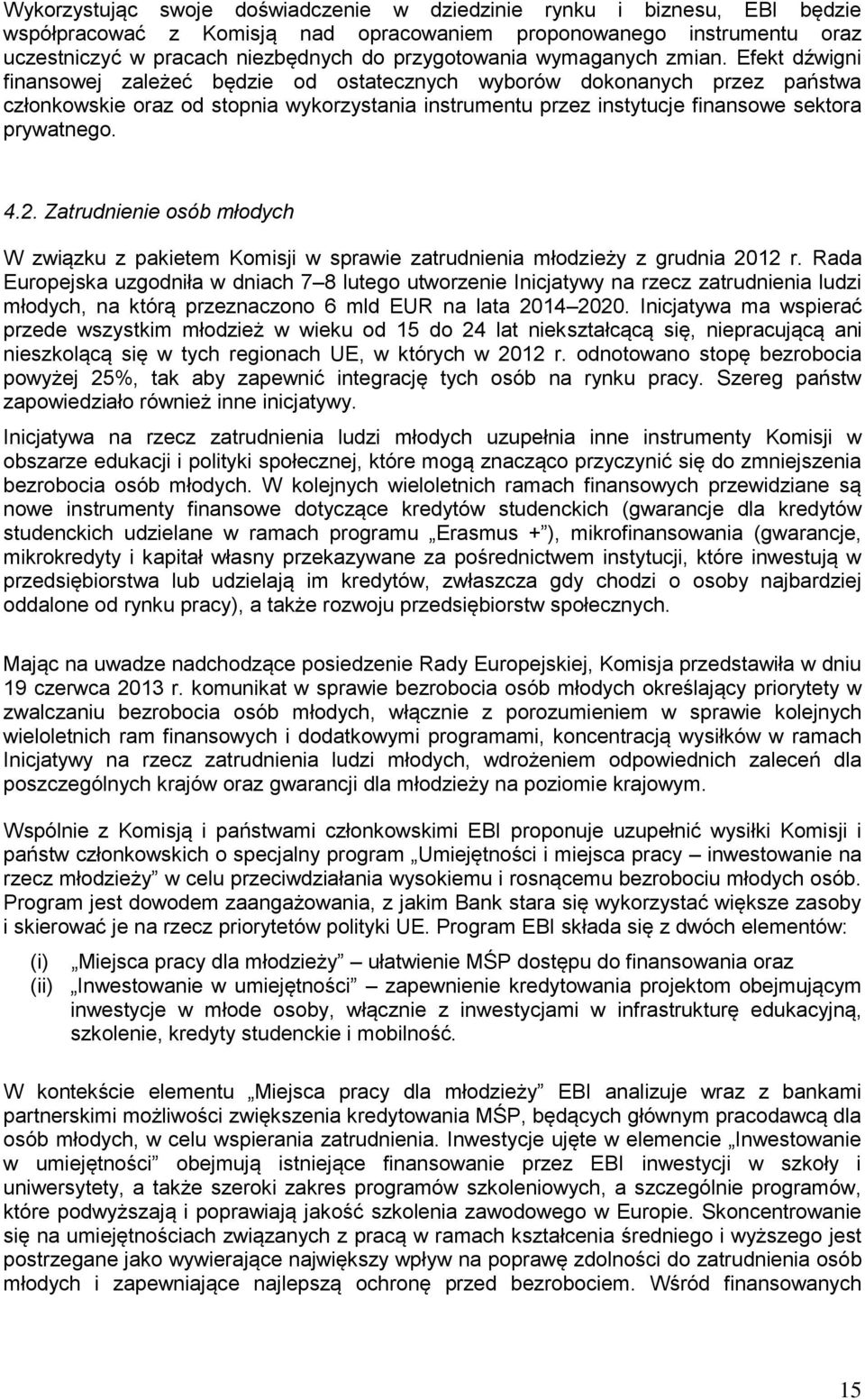 Efekt dźwigni finansowej zależeć będzie od ostatecznych wyborów dokonanych przez państwa członkowskie oraz od stopnia wykorzystania instrumentu przez instytucje finansowe sektora prywatnego. 4.2.