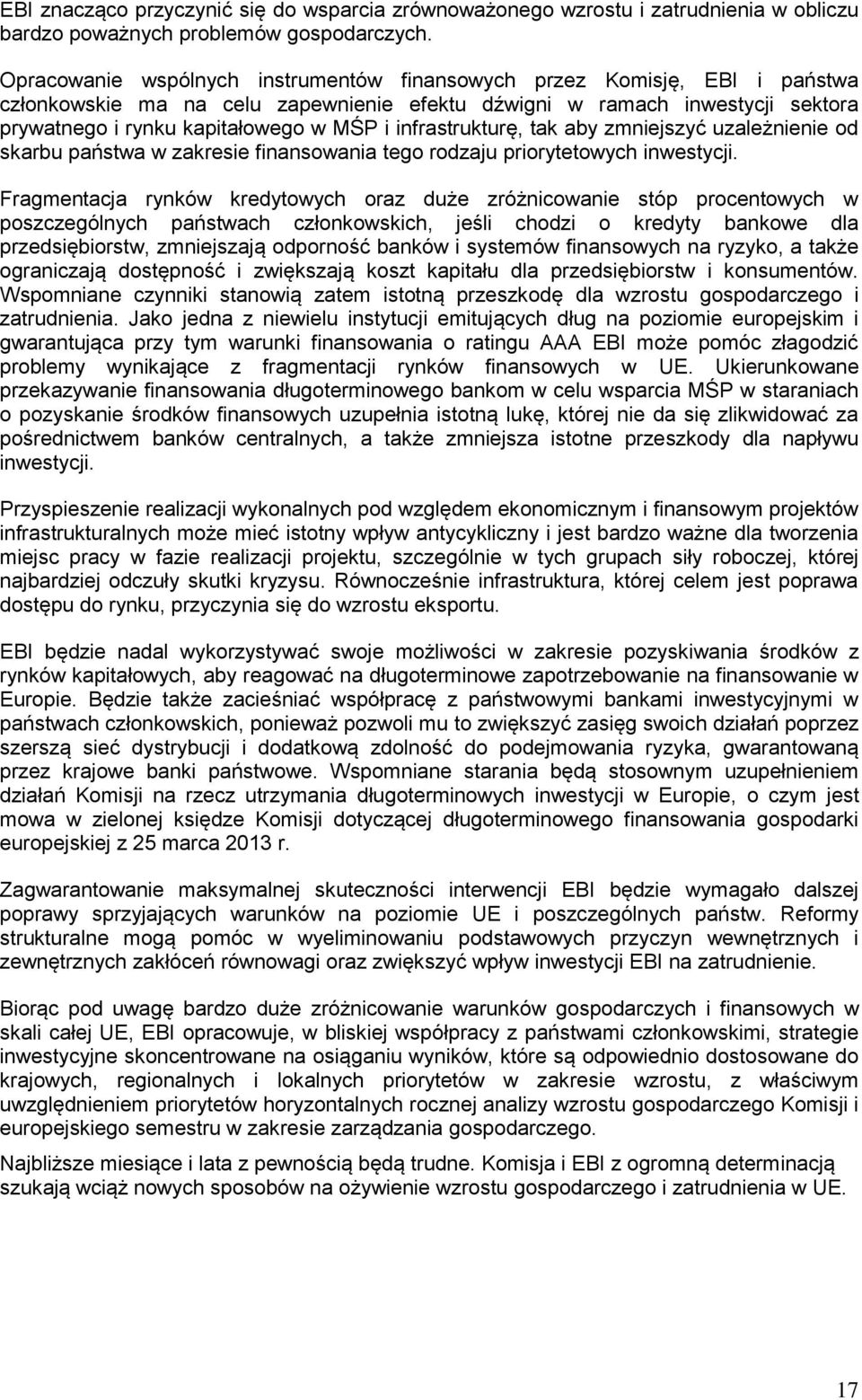 infrastrukturę, tak aby zmniejszyć uzależnienie od skarbu państwa w zakresie finansowania tego rodzaju priorytetowych inwestycji.