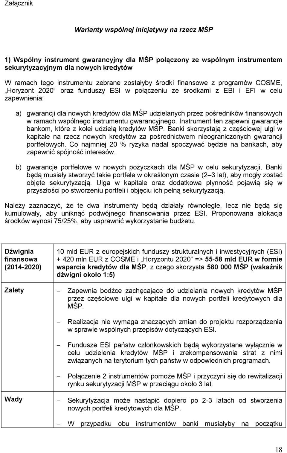 pośredników finansowych w ramach wspólnego instrumentu gwarancyjnego. Instrument ten zapewni gwarancje bankom, które z kolei udzielą kredytów MŚP.