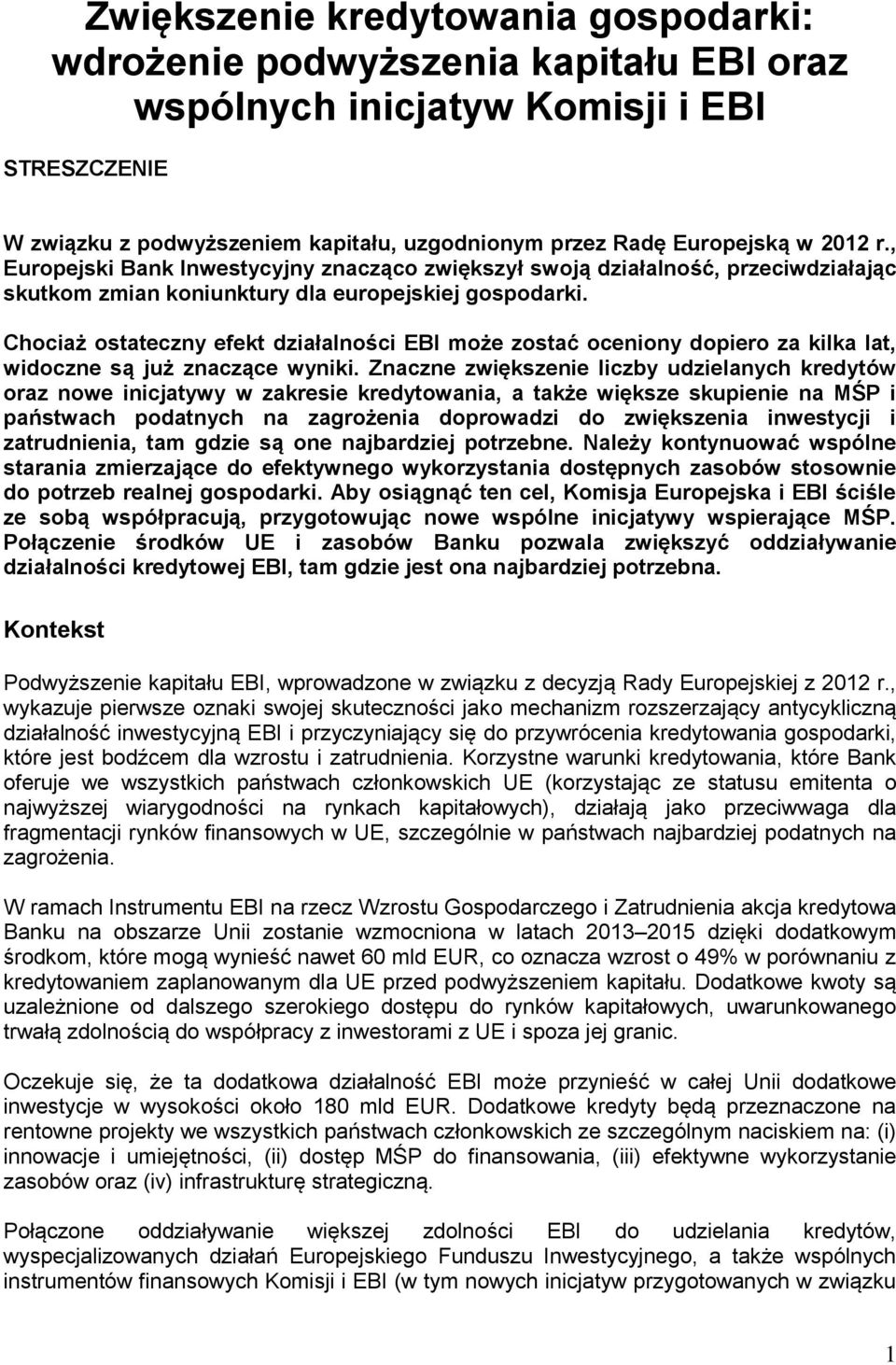 Chociaż ostateczny efekt działalności EBI może zostać oceniony dopiero za kilka lat, widoczne są już znaczące wyniki.