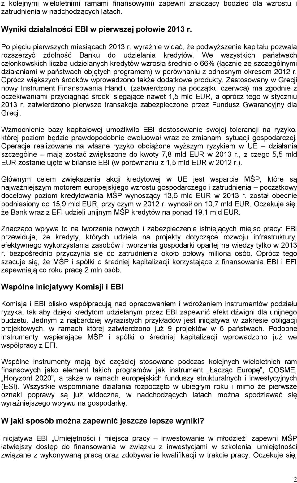 We wszystkich państwach członkowskich liczba udzielanych kredytów wzrosła średnio o 66% (łącznie ze szczególnymi działaniami w państwach objętych programem) w porównaniu z odnośnym okresem 2012 r.