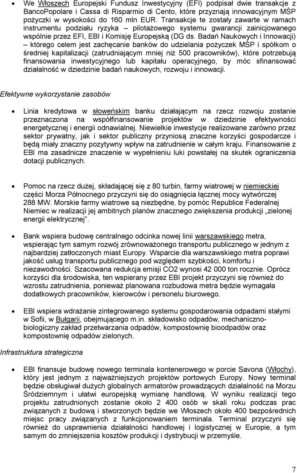 Badań Naukowych i Innowacji) którego celem jest zachęcanie banków do udzielania pożyczek MŚP i spółkom o średniej kapitalizacji (zatrudniającym mniej niż 500 pracowników), które potrzebują