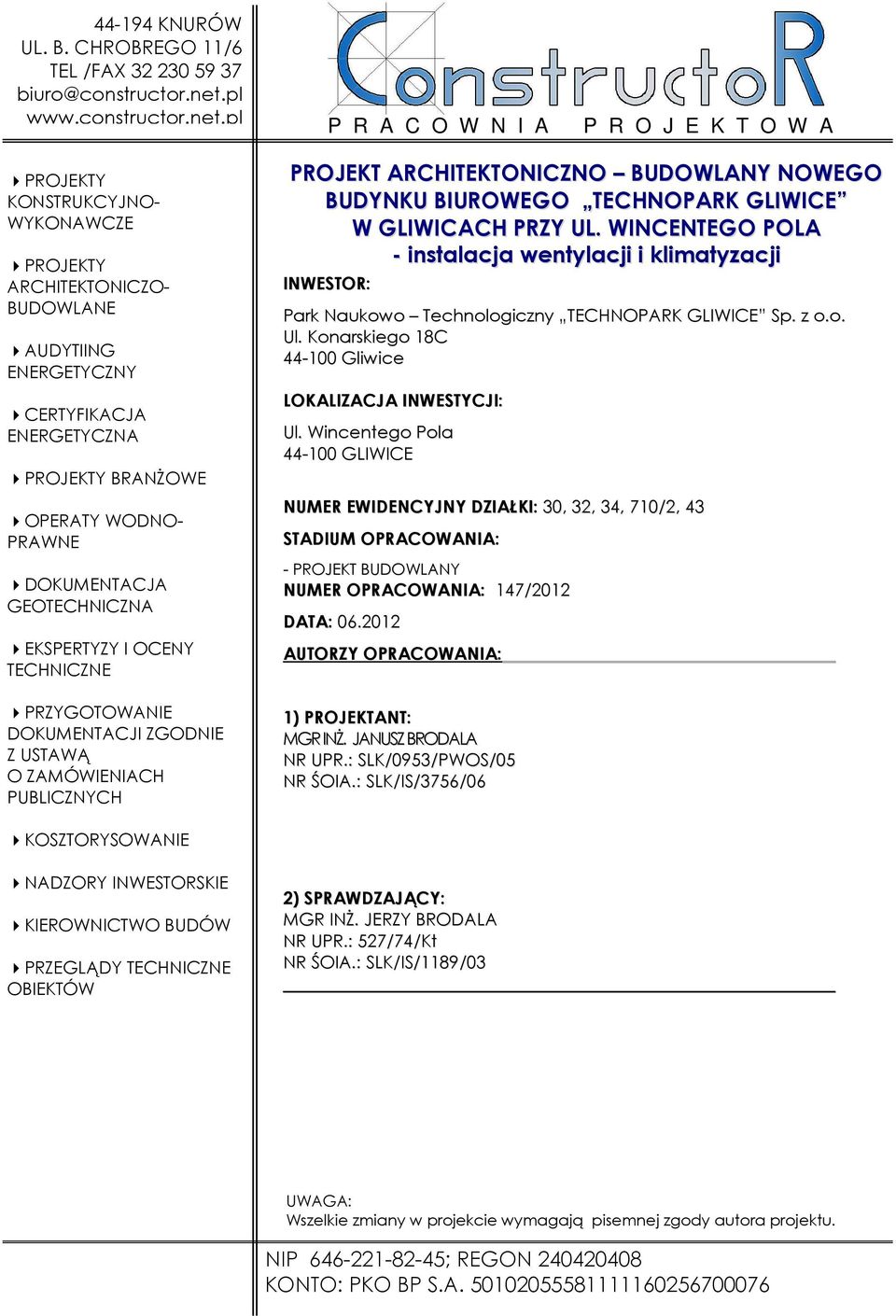 pl P R A C O W N I A P R O J E K T O W A PROJEKTY KONSTRUKCYJNO- WYKONAWCZE PROJEKTY ARCHITEKTONICZO- BUDOWLANE AUDYTIING ENERGETYCZNY CERTYFIKACJA ENERGETYCZNA PROJEKTY BRANśOWE OPERATY WODNO-