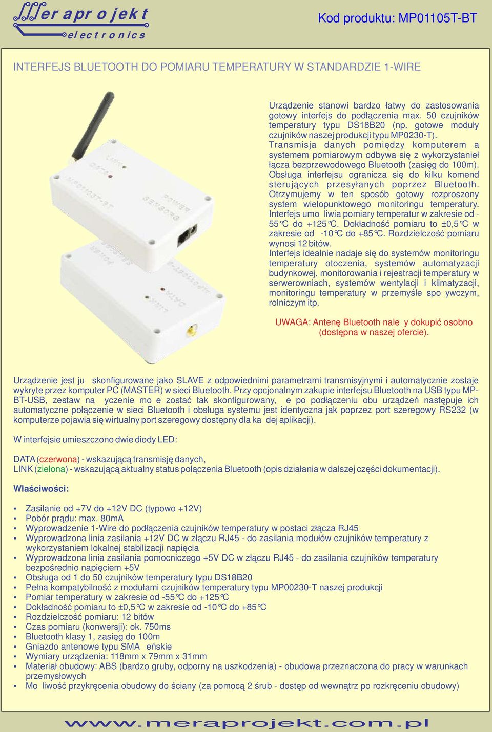 Obsługa interfejsu ogranicza się do kilku komend sterujących przesyłanych poprzez Bluetooth. Otrzymujemy w ten sposób gotowy rozproszony system wielopunktowego monitoringu temperatury.