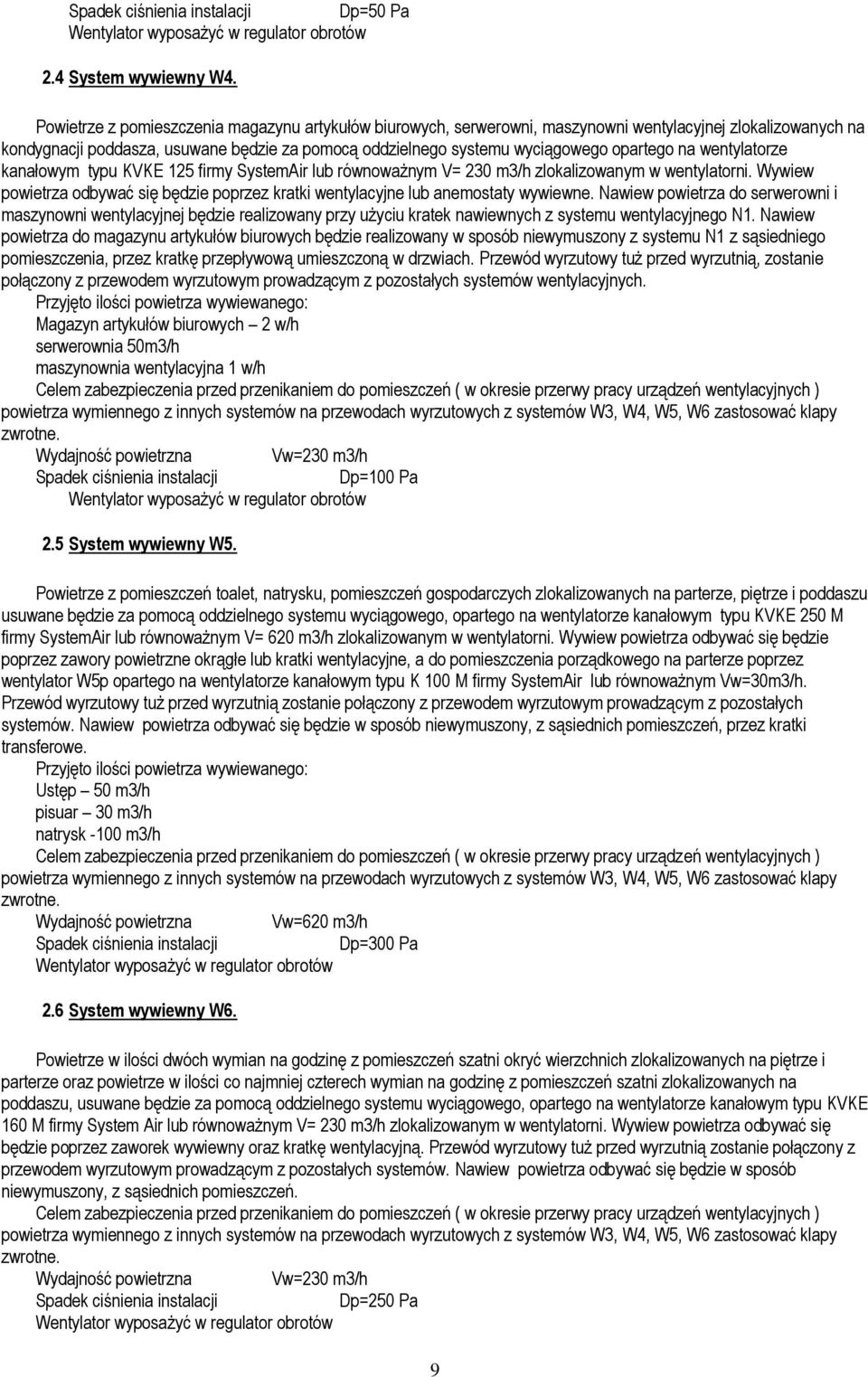 na wentylatorze kanałowym typu KVKE 125 firmy SystemAir lub równoważnym V= 230 m3/h zlokalizowanym w wentylatorni.