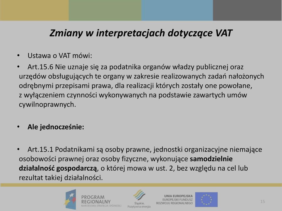 przepisami prawa, dla realizacji których zostały one powołane, z wyłączeniem czynności wykonywanych na podstawie zawartych umów cywilnoprawnych.