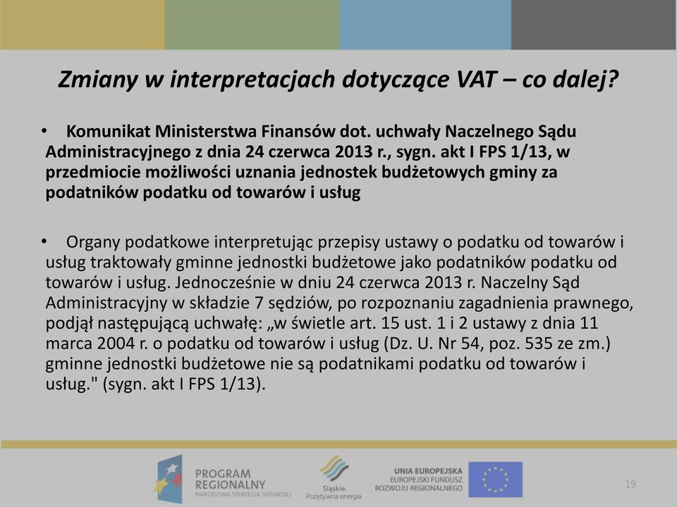 traktowały gminne jednostki budżetowe jako podatników podatku od towarów i usług. Jednocześnie w dniu 24 czerwca 2013 r.