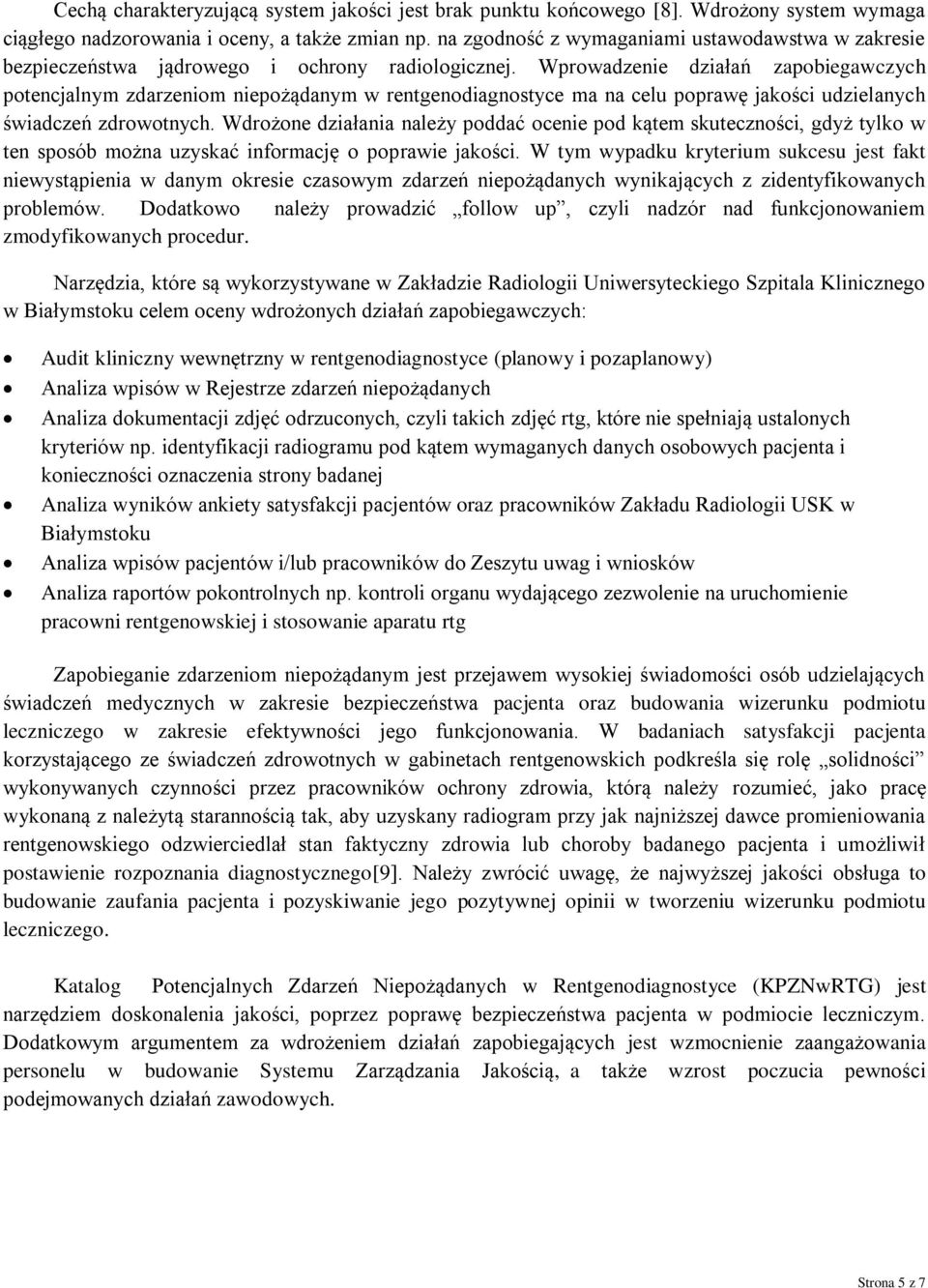 Wprowadzenie działań zapobiegawczych potencjalnym zdarzeniom niepożądanym w rentgenodiagnostyce ma na celu poprawę jakości udzielanych świadczeń zdrowotnych.