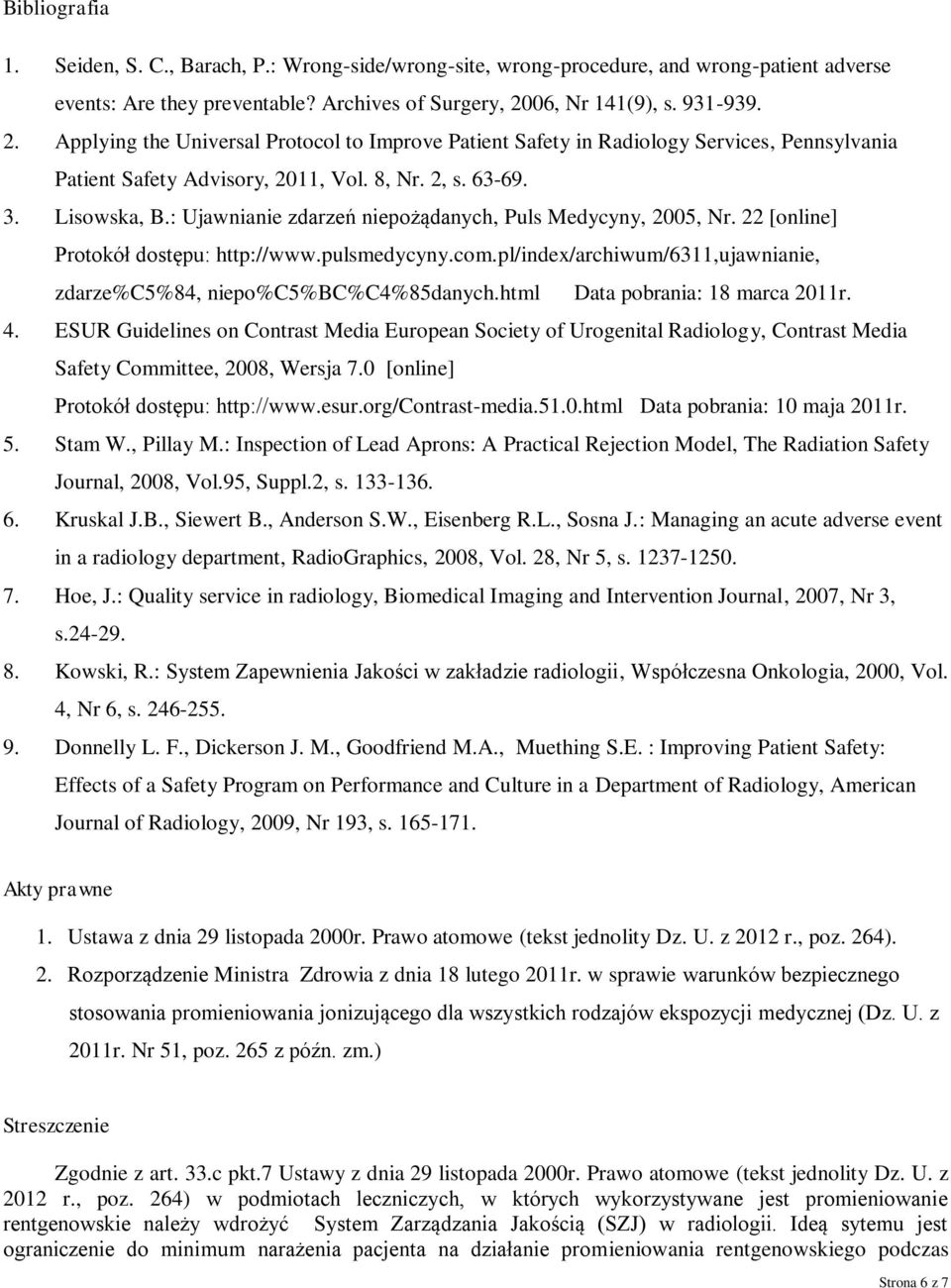 : Ujawnianie zdarzeń niepożądanych, Puls Medycyny, 2005, Nr. 22 [online] Protokół dostępu: http://www.pulsmedycyny.com.pl/index/archiwum/6311,ujawnianie, zdarze%c5%84, niepo%c5%bc%c4%85danych.