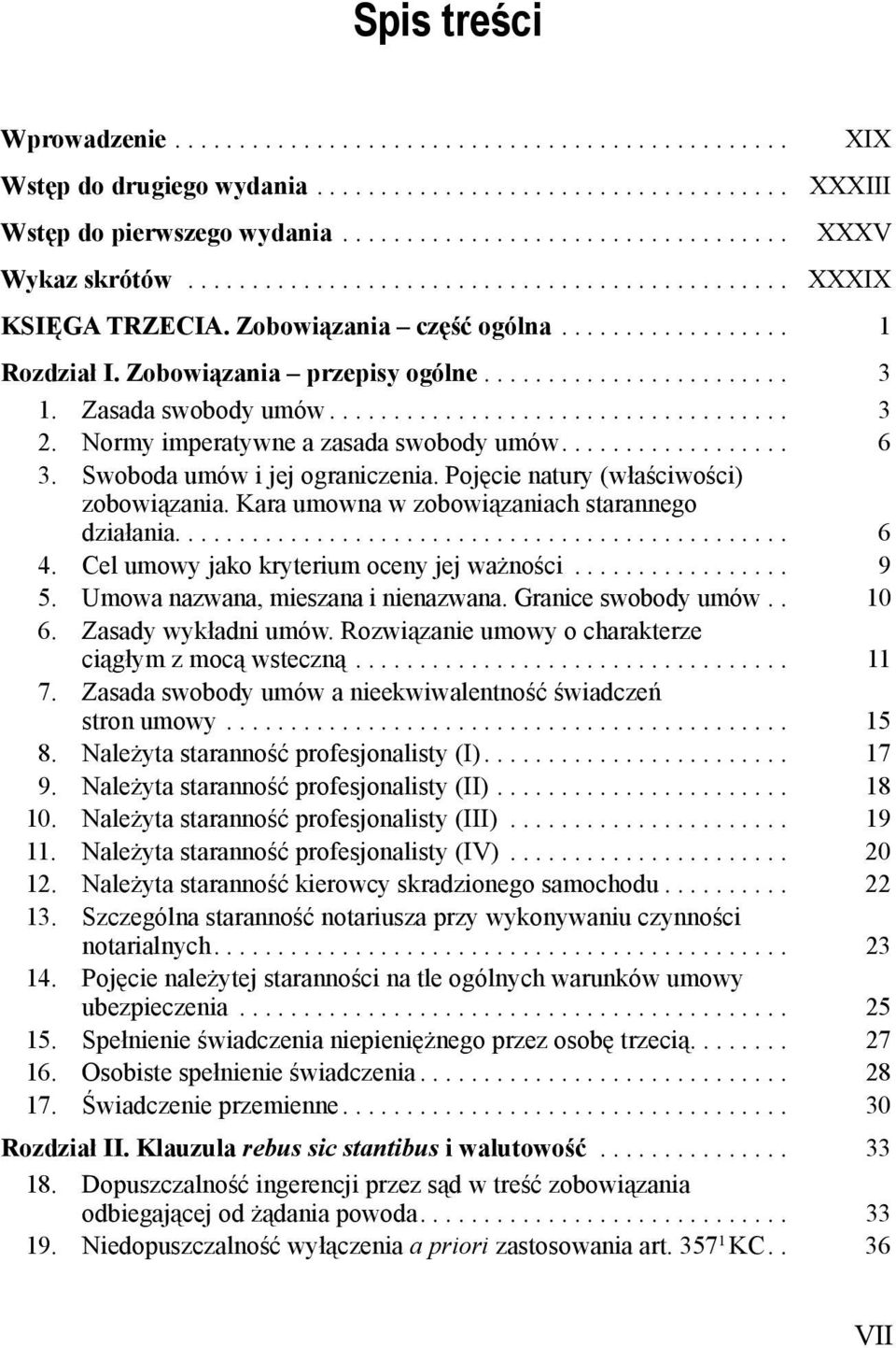 Zasada swobody umów.................................... 3 2. Normy imperatywne a zasada swobody umów.................. 6 3. Swoboda umów i jej ograniczenia. Pojęcie natury (właściwości) zobowiązania.