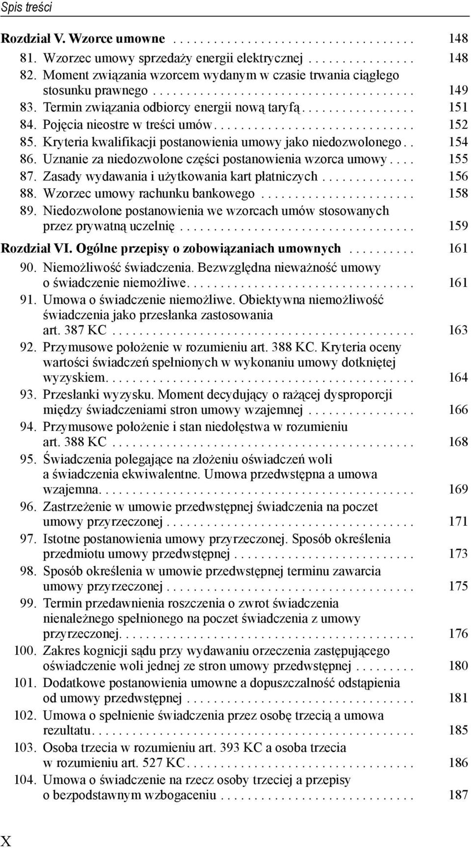 Pojęcia nieostre w treści umów.............................. 152 85. Kryteria kwalifikacji postanowienia umowy jako niedozwolonego.. 154 86. Uznanie za niedozwolone części postanowienia wzorca umowy.