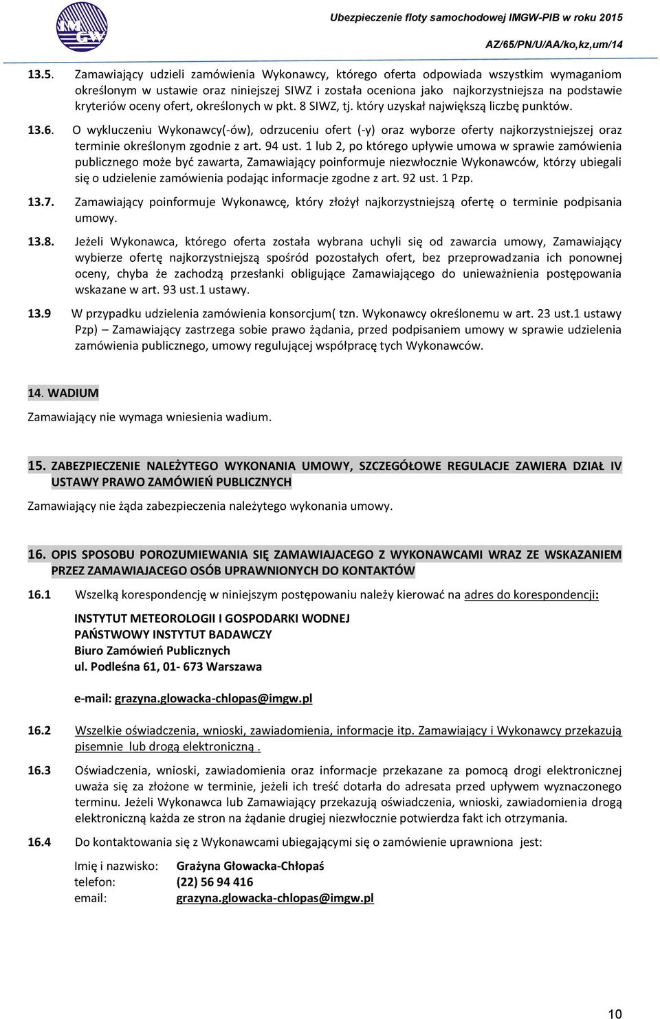 O wykluczeniu Wykonawcy(-ów), odrzuceniu ofert (-y) oraz wyborze oferty najkorzystniejszej oraz terminie określonym zgodnie z art. 94 ust.