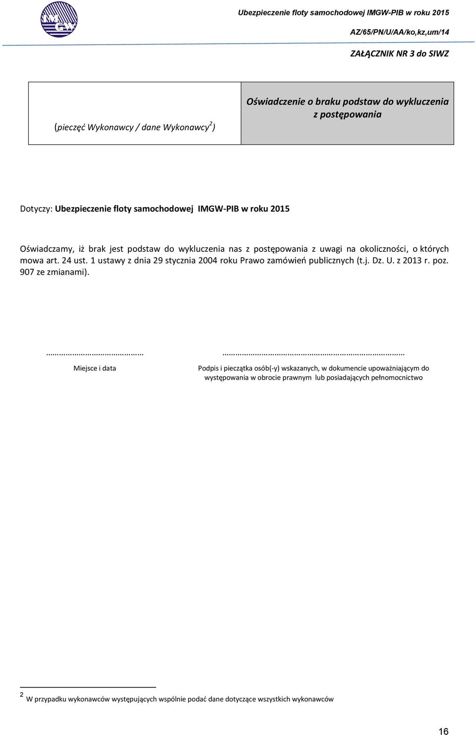 1 ustawy z dnia 29 stycznia 2004 roku Prawo zamówień publicznych (t.j. Dz. U. z 2013 r. poz. 907 ze zmianami).