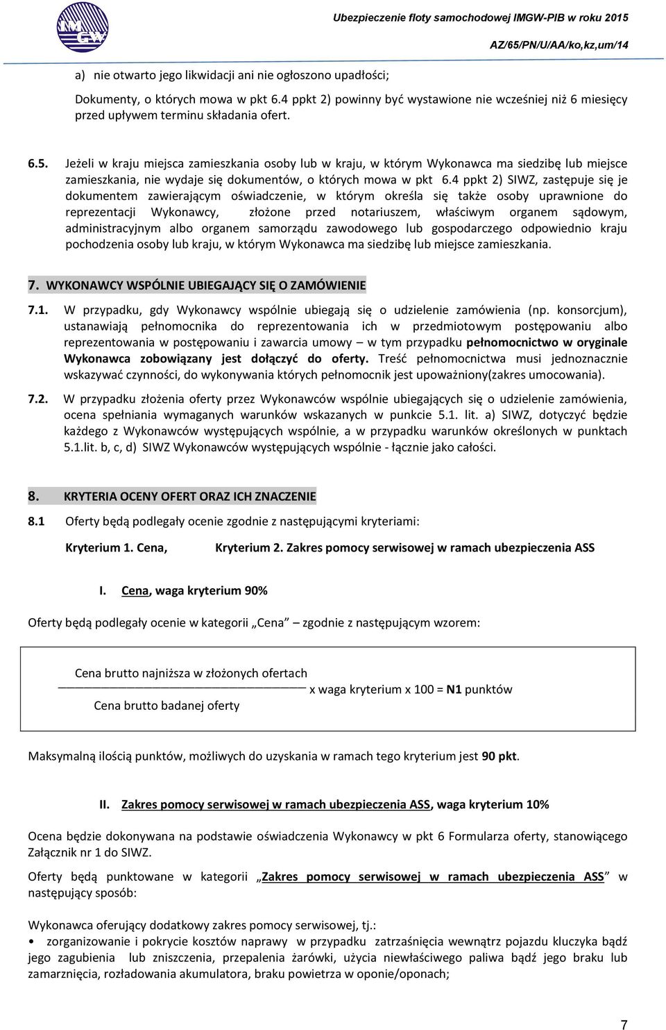 Jeżeli w kraju miejsca zamieszkania osoby lub w kraju, w którym Wykonawca ma siedzibę lub miejsce zamieszkania, nie wydaje się dokumentów, o których mowa w pkt 6.