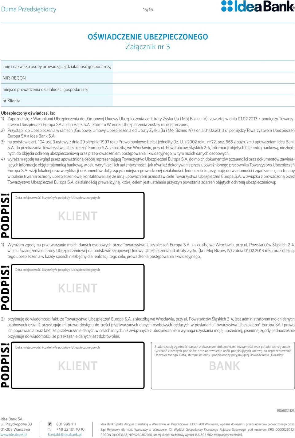 pomiędzy Towarzystwem Ubezpieczeń Europa SA a Idea Bank S.A, które to Warunki Ubezpieczenia zostały mi dostarczone.