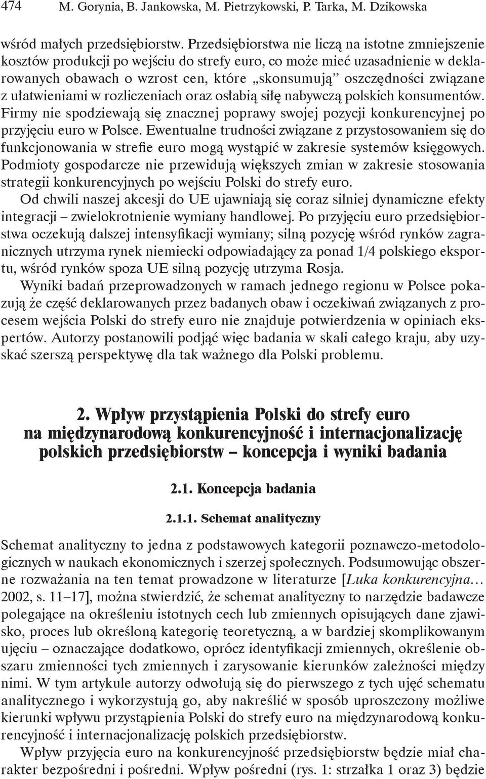 z ułatwieniami w rozliczeniach oraz osłabią siłę nabywczą polskich konsumentów. Firmy nie spodziewają się znacznej poprawy swojej pozycji konkurencyjnej po przyjęciu euro w Polsce.