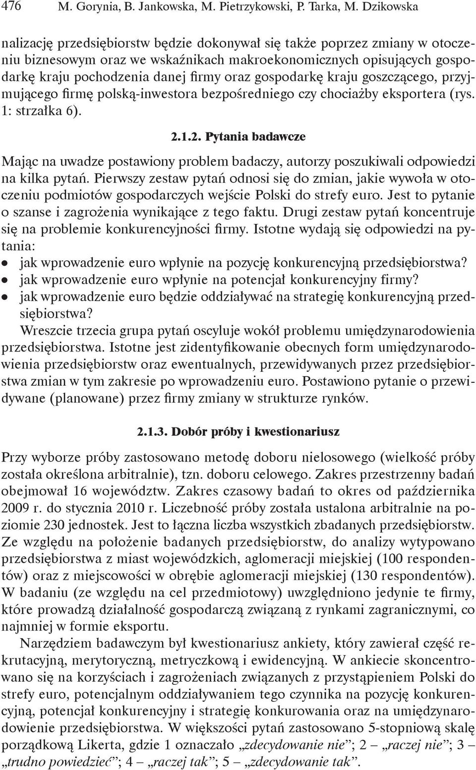 gospodarkę kraju goszczącego, przyjmującego firmę polską-inwestora bezpośredniego czy chociażby eksportera (rys. 1: strzałka 6). 2.