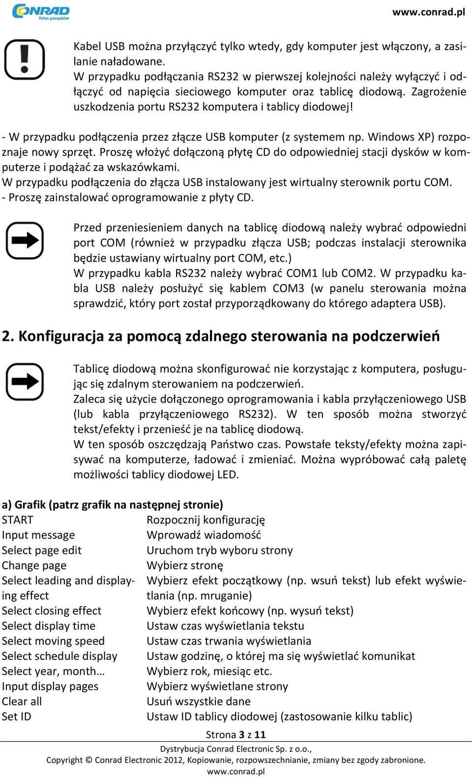 - W przypadku podłączenia przez złącze USB komputer (z systemem np. Windows XP) rozpo- znaje nowy sprzęt.