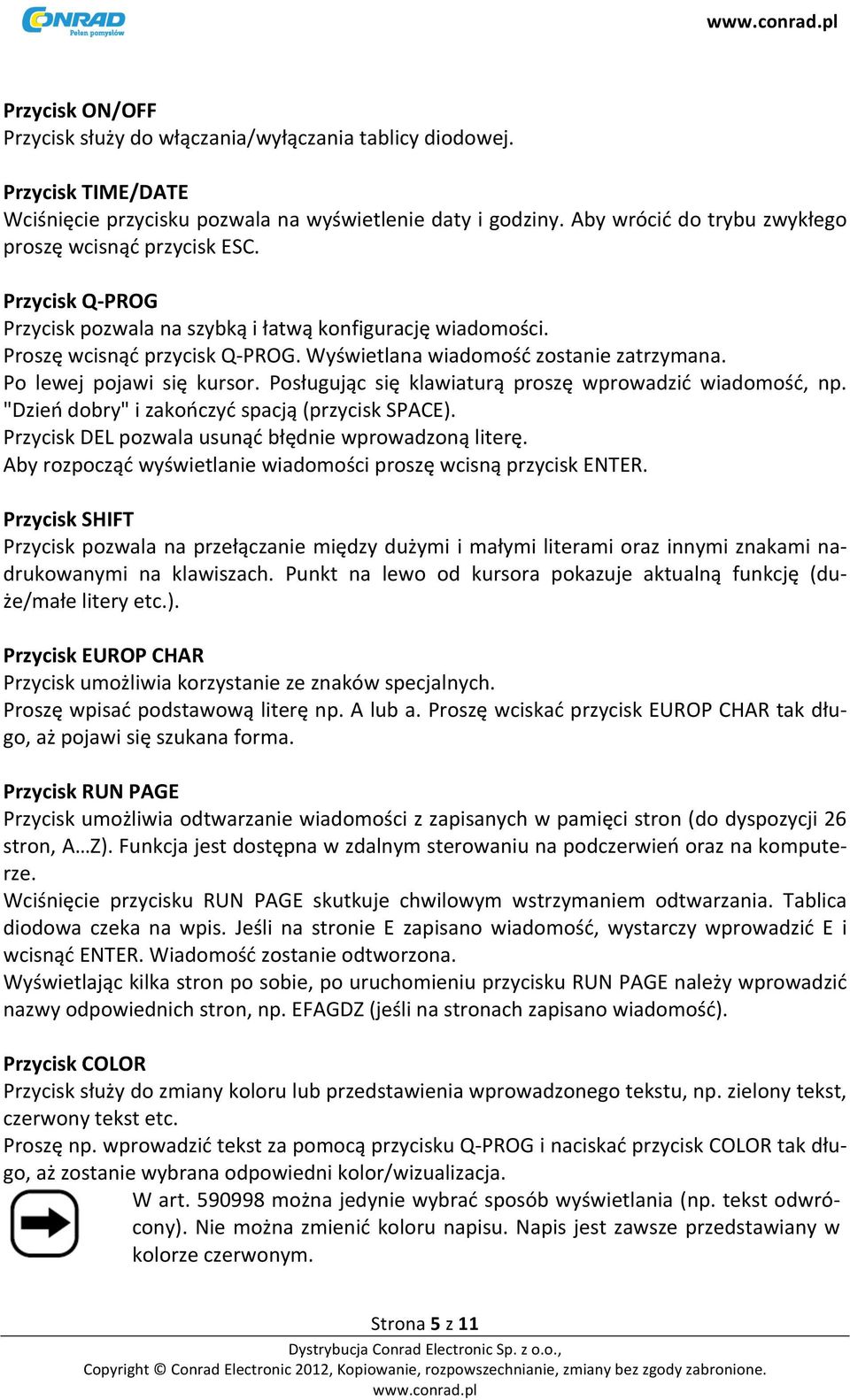 Wyświetlana wiadomość zostanie zatrzymana. Po lewej pojawi się kursor. Posługując się klawiaturą proszę wprowadzić wiadomość, np. "Dzień dobry" i zakończyć spacją (przycisk SPACE).