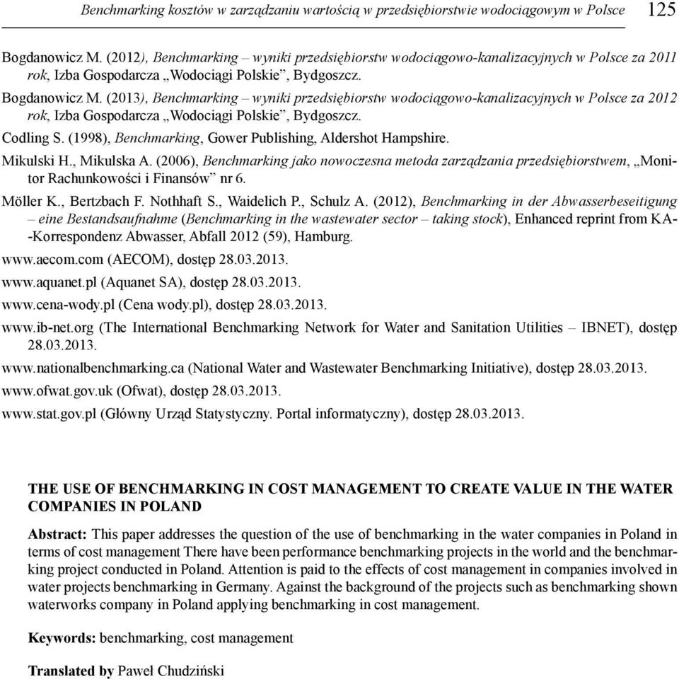 (2013), Benchmarking wyniki przedsiębiorstw wodociągowo-kanalizacyjnych w Polsce za 2012 rok, Izba Gospodarcza Wodociągi Polskie, Bydgoszcz. Codling S.