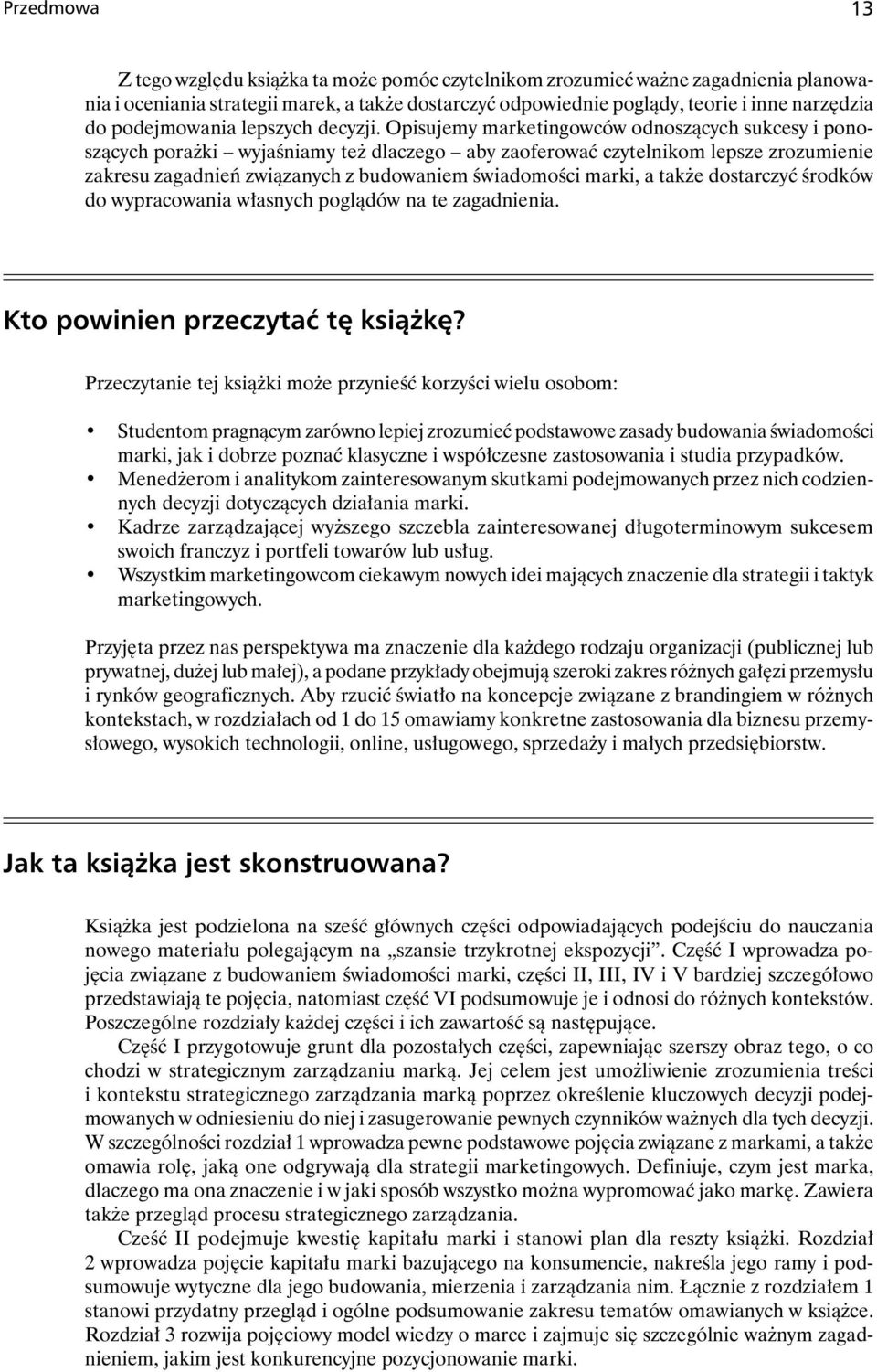 Opisujemy marketingowców odnoszących sukcesy i ponoszących porażki wyjaśniamy też dlaczego aby zaoferować czytelnikom lepsze zrozumienie zakresu zagadnień związanych z budowaniem świadomości marki, a