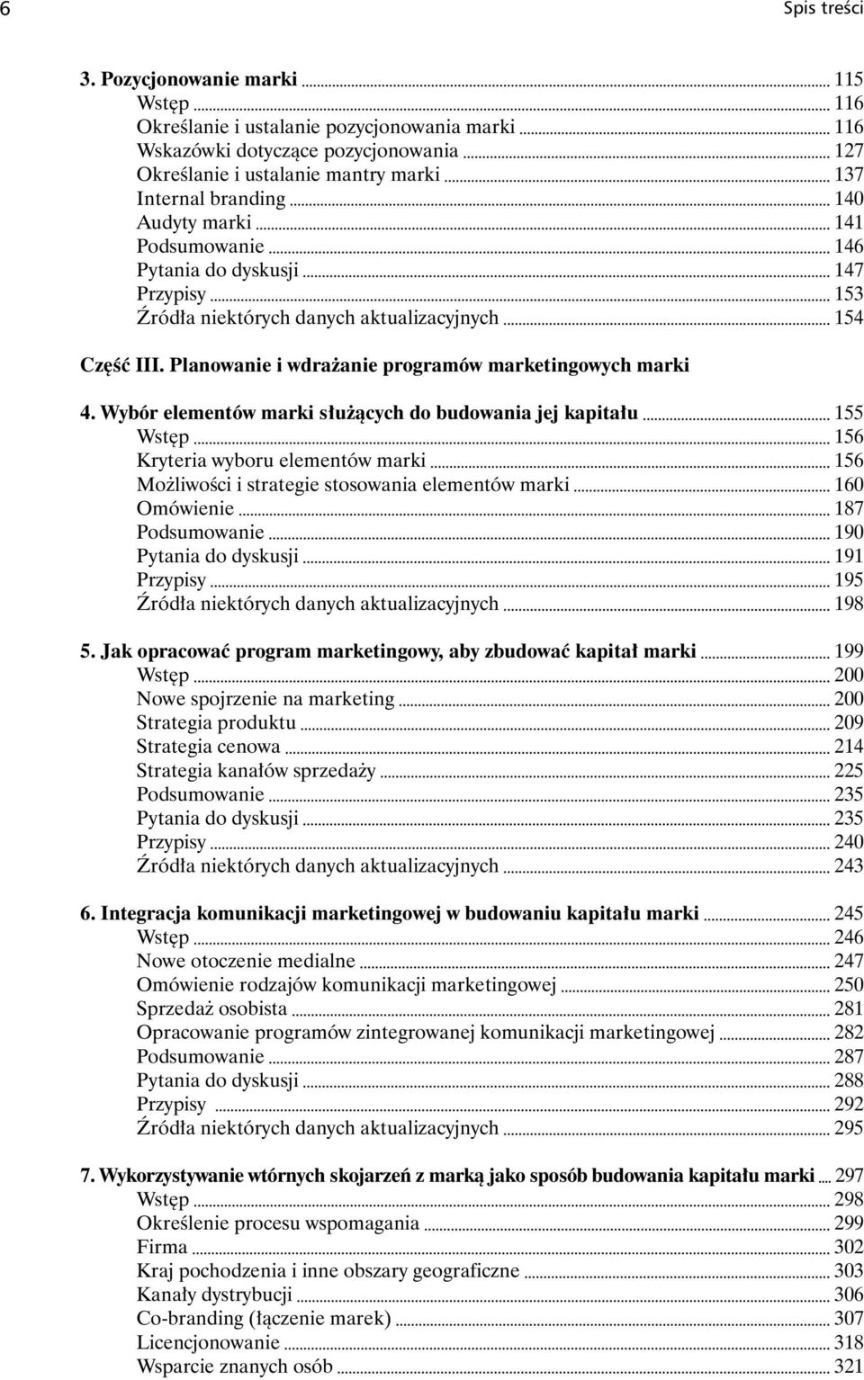 141 Podsumowanie 146 Pytania do dyskusji 147 Przypisy 153 Źródła niektórych danych aktualizacyjnych 154 Część III. Planowanie i wdrażanie programów marketingowych marki 4.